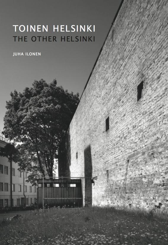 Toinen Helsinki – The Other Helsinki – Kortteleiden kääntöpuolen arkkitehtuuri