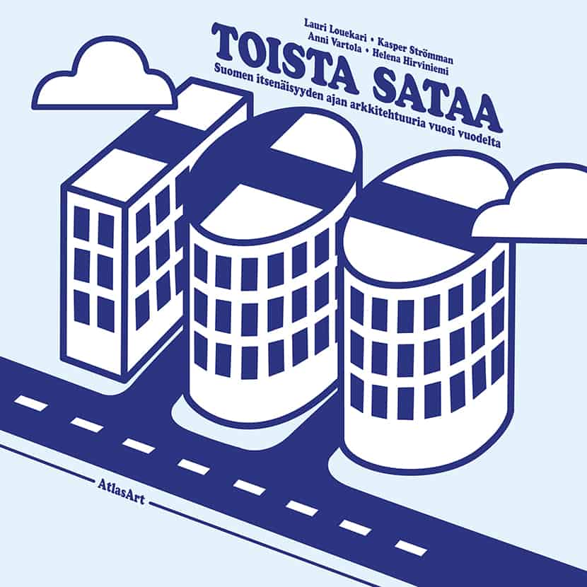 Toista sataa – Suomen itsenäisyyden ajan arkkitehtuuria vuosi vuodelta